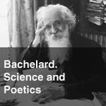 Bachelard. Science and Poetics