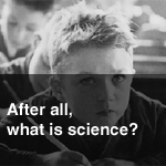 After all, what is science?